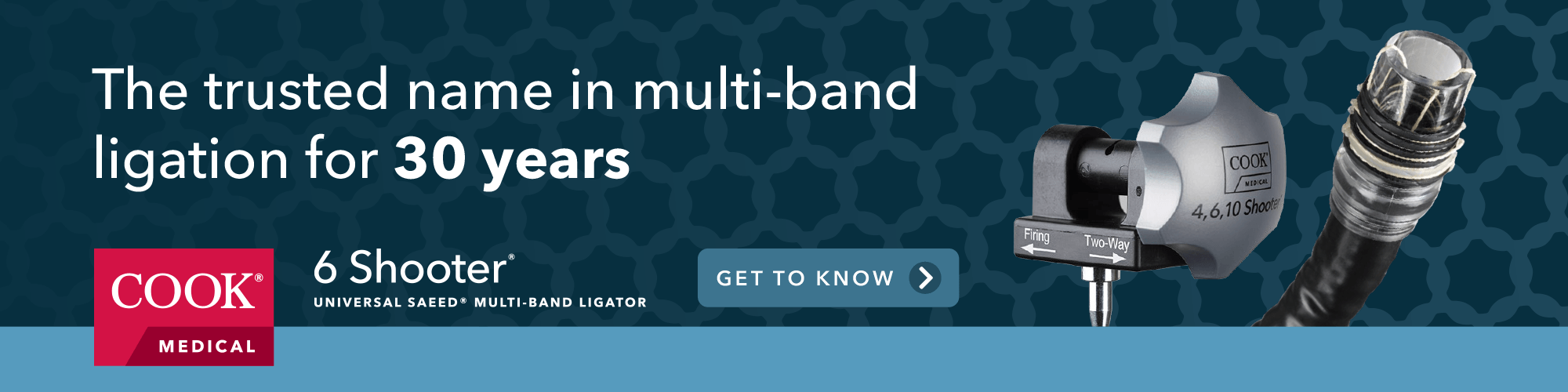 Banner image depicting Cook Medical logo and 6 Shooter® Universal Saeed® Multi-Band Ligator with text “the trusted name in multi-band ligation for 30 years.”